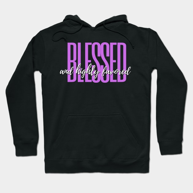 Blessed and Highly Favored Hoodie by E.S. Creative